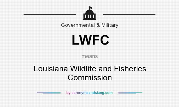 What does LWFC mean? It stands for Louisiana Wildlife and Fisheries Commission