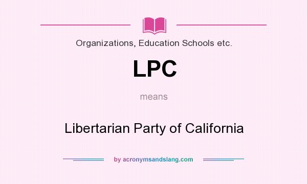 What does LPC mean? It stands for Libertarian Party of California
