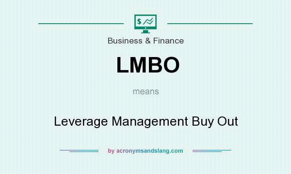 What does LMBO mean? It stands for Leverage Management Buy Out