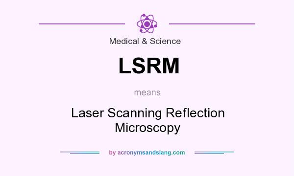 What does LSRM mean? It stands for Laser Scanning Reflection Microscopy