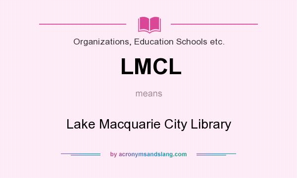 What does LMCL mean? It stands for Lake Macquarie City Library
