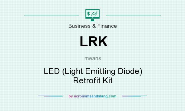 What does LRK mean? It stands for LED (Light Emitting Diode) Retrofit Kit