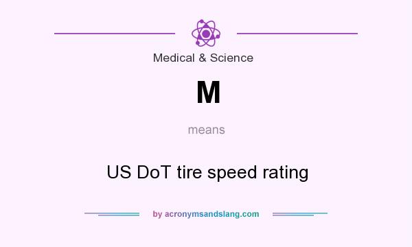 What does M mean? It stands for US DoT tire speed rating