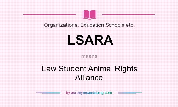What does LSARA mean? It stands for Law Student Animal Rights Alliance