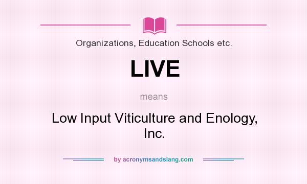What does LIVE mean? It stands for Low Input Viticulture and Enology, Inc.
