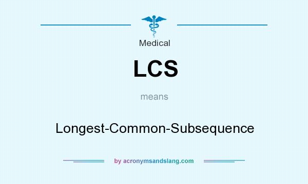 What does LCS mean? It stands for Longest-Common-Subsequence