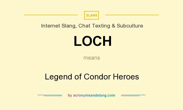 What does LOCH mean? It stands for Legend of Condor Heroes