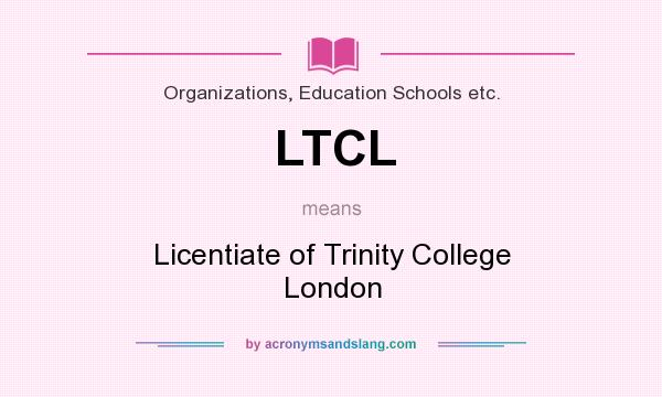 What does LTCL mean? It stands for Licentiate of Trinity College London