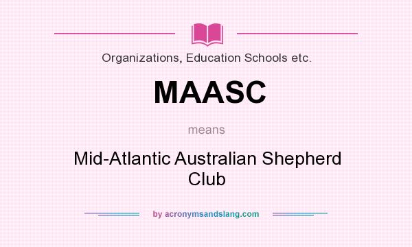 What does MAASC mean? It stands for Mid-Atlantic Australian Shepherd Club