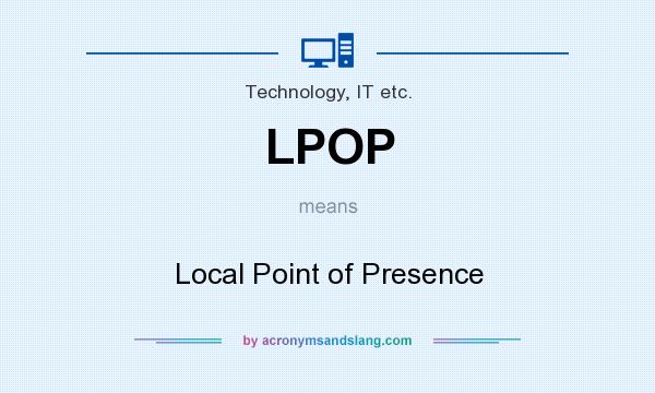 What does LPOP mean? It stands for Local Point of Presence