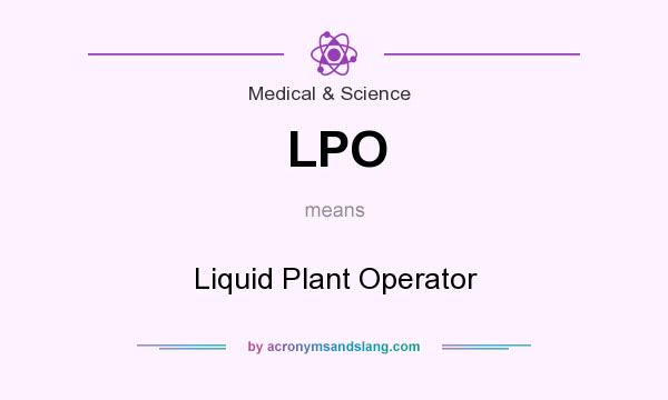 What does LPO mean? It stands for Liquid Plant Operator