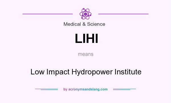 What does LIHI mean? It stands for Low Impact Hydropower Institute