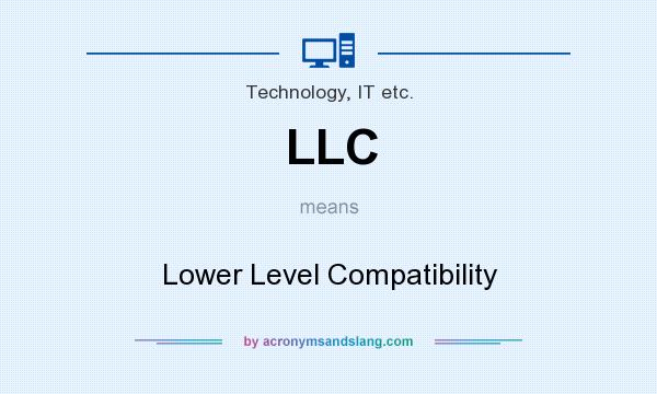 What does LLC mean? It stands for Lower Level Compatibility