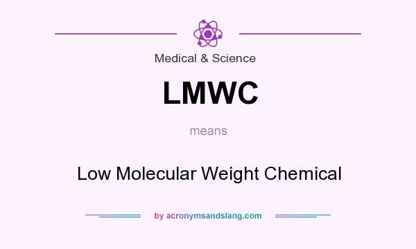 What does LMWC mean? It stands for Low Molecular Weight Chemical