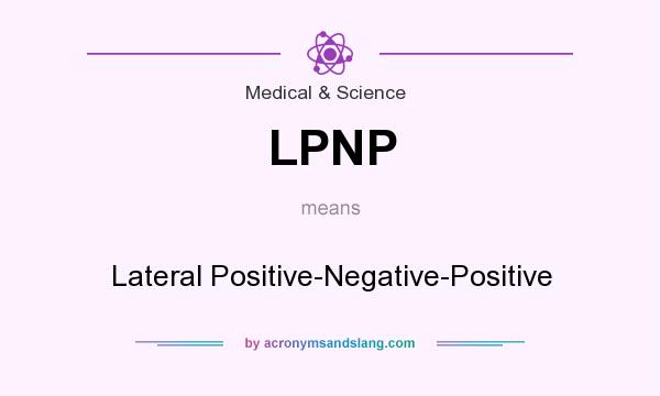 What does LPNP mean? It stands for Lateral Positive-Negative-Positive