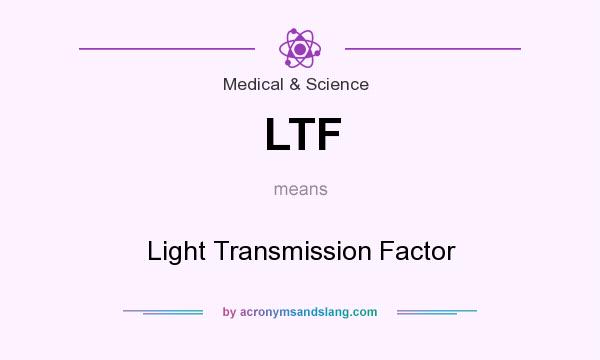 What does LTF mean? It stands for Light Transmission Factor