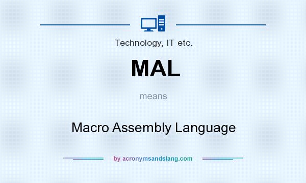What does MAL mean? It stands for Macro Assembly Language