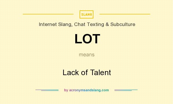 What does LOT mean? It stands for Lack of Talent