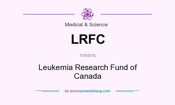 What does LRFC mean? It stands for Leukemia Research Fund of Canada