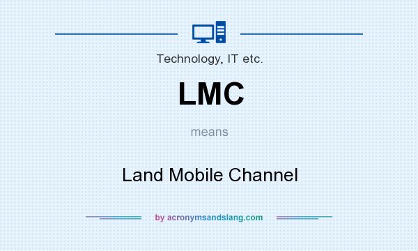 What does LMC mean? It stands for Land Mobile Channel