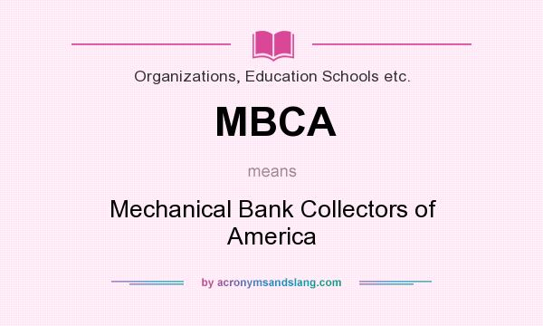 What does MBCA mean? It stands for Mechanical Bank Collectors of America