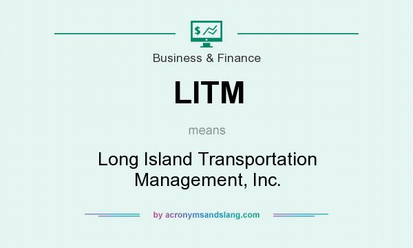 What does LITM mean? It stands for Long Island Transportation Management, Inc.