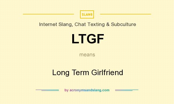 What does LTGF mean? It stands for Long Term Girlfriend