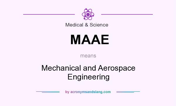 What does MAAE mean? It stands for Mechanical and Aerospace Engineering