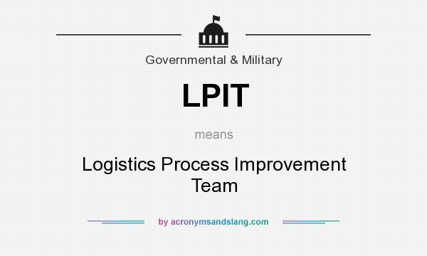 What does LPIT mean? It stands for Logistics Process Improvement Team