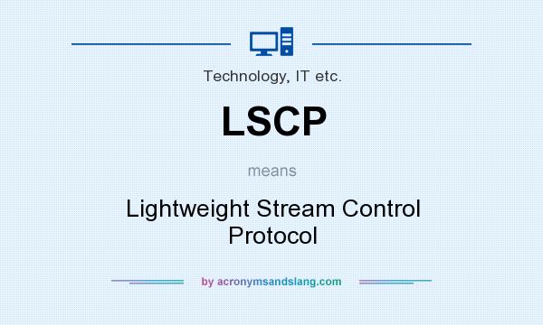 What does LSCP mean? It stands for Lightweight Stream Control Protocol