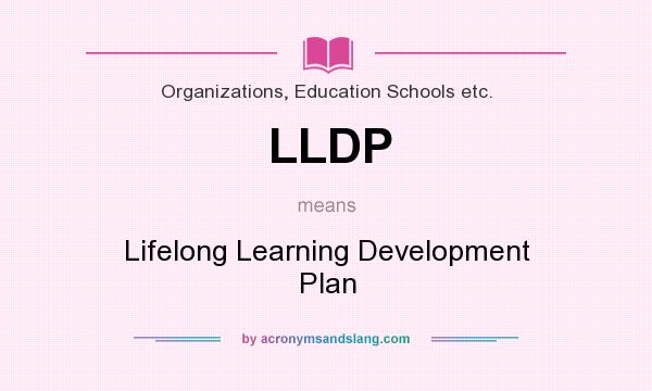 What does LLDP mean? It stands for Lifelong Learning Development Plan