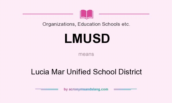 What does LMUSD mean? It stands for Lucia Mar Unified School District