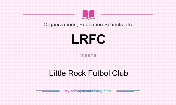 What does LRFC mean? It stands for Little Rock Futbol Club