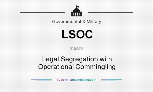 What does LSOC mean? It stands for Legal Segregation with Operational Commingling