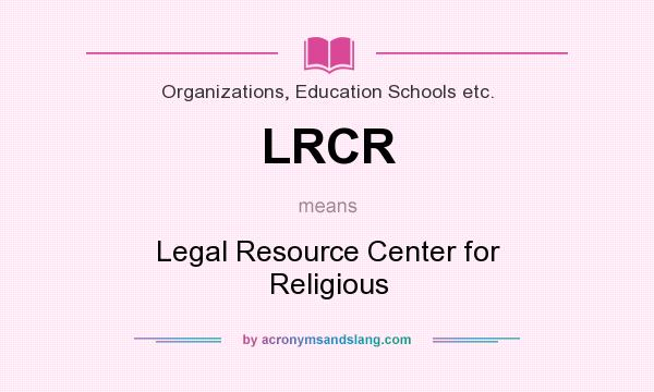 What does LRCR mean? It stands for Legal Resource Center for Religious