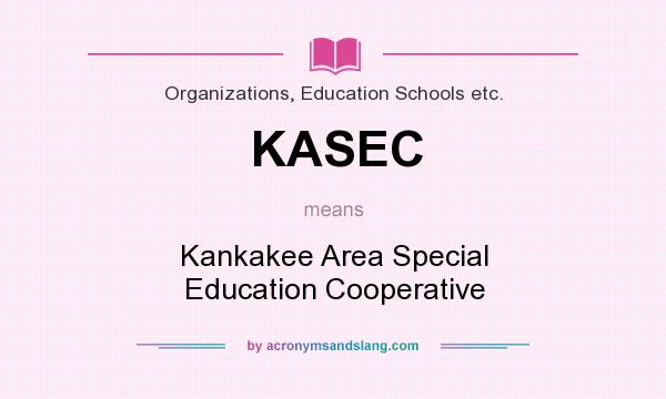 What does KASEC mean? It stands for Kankakee Area Special Education Cooperative