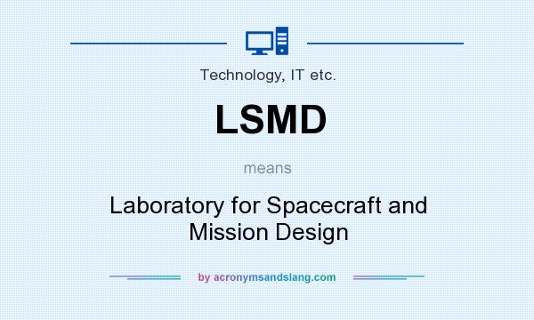 What does LSMD mean? It stands for Laboratory for Spacecraft and Mission Design