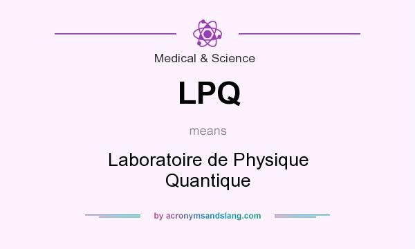 What does LPQ mean? It stands for Laboratoire de Physique Quantique