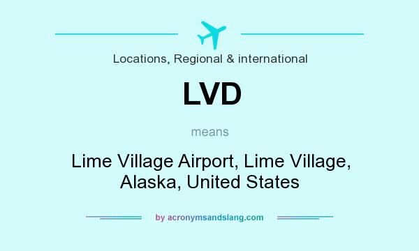 What does LVD mean? It stands for Lime Village Airport, Lime Village, Alaska, United States