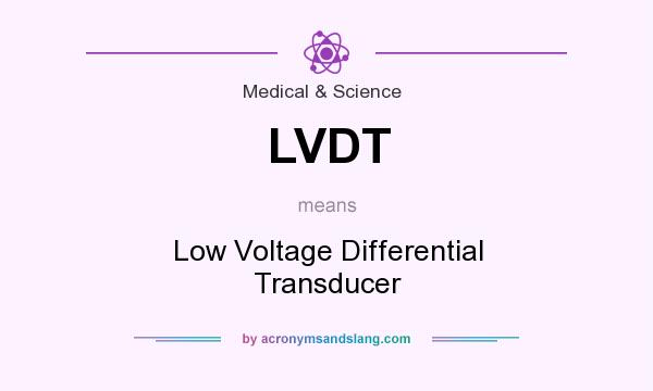What does LVDT mean? It stands for Low Voltage Differential Transducer
