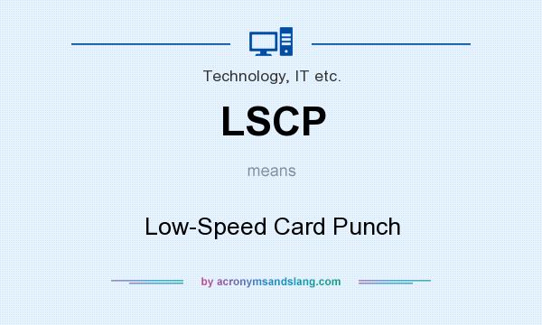 What does LSCP mean? It stands for Low-Speed Card Punch