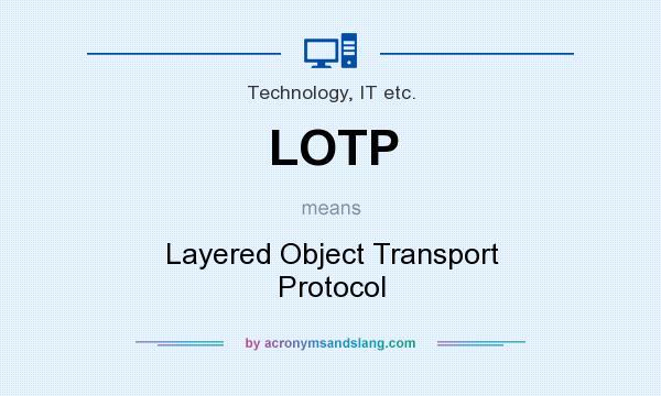 What does LOTP mean? It stands for Layered Object Transport Protocol