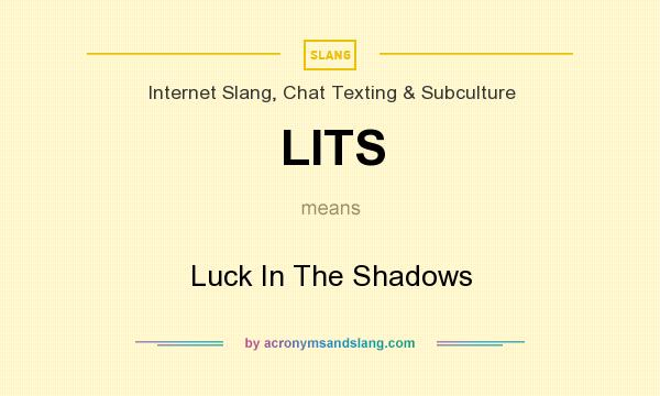 What does LITS mean? It stands for Luck In The Shadows