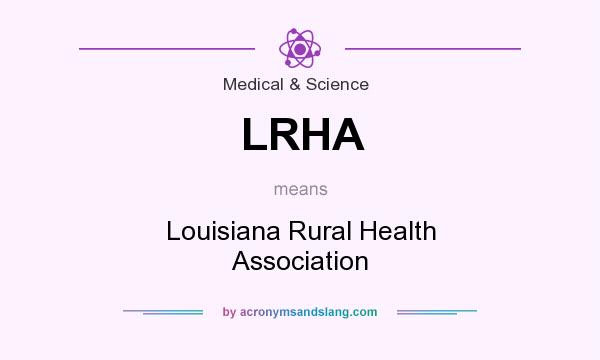 What does LRHA mean? It stands for Louisiana Rural Health Association
