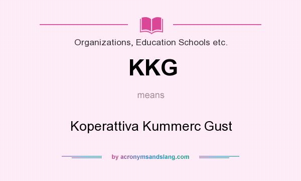 What does KKG mean? It stands for Koperattiva Kummerc Gust