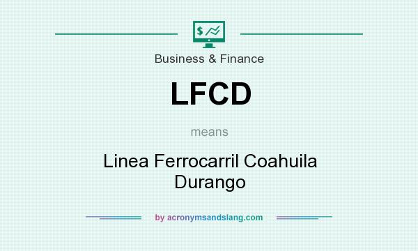 What does LFCD mean? It stands for Linea Ferrocarril Coahuila Durango