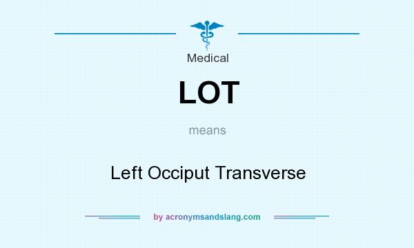What does LOT mean? It stands for Left Occiput Transverse