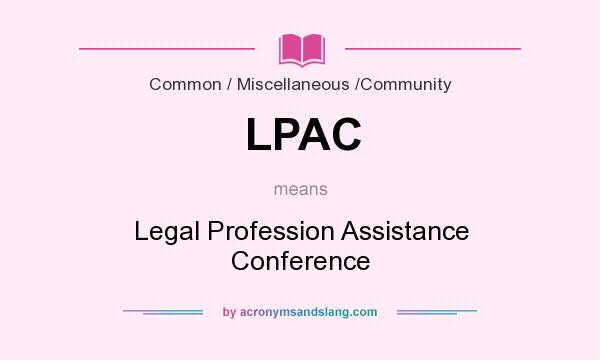 What does LPAC mean? It stands for Legal Profession Assistance Conference