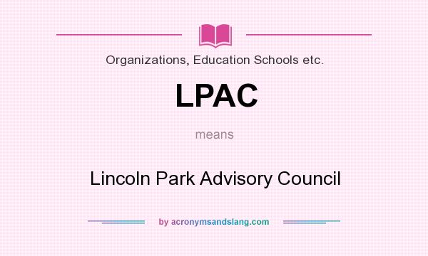 What does LPAC mean? It stands for Lincoln Park Advisory Council
