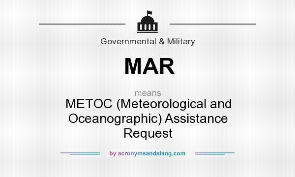 What does MAR mean? It stands for METOC (Meteorological and Oceanographic) Assistance Request